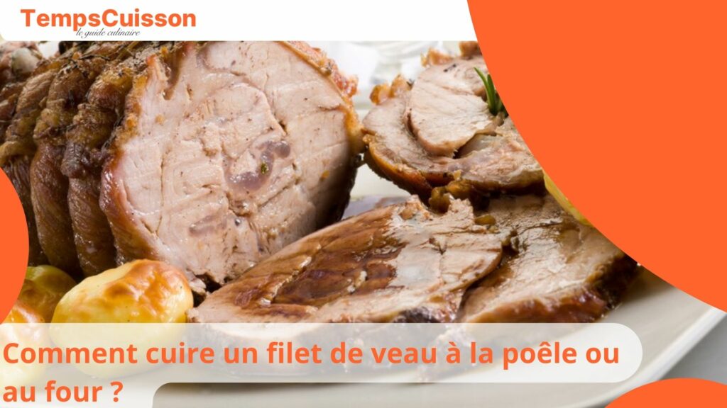 Comment cuire un filet de veau à la poêle ou au four Guide complet et