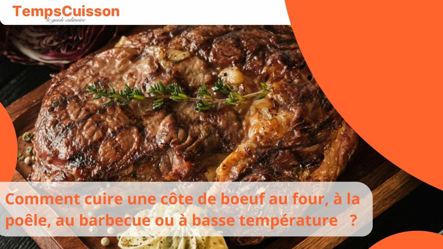 Comment cuire une côte de boeuf au four à la poêle au barbecue ou à