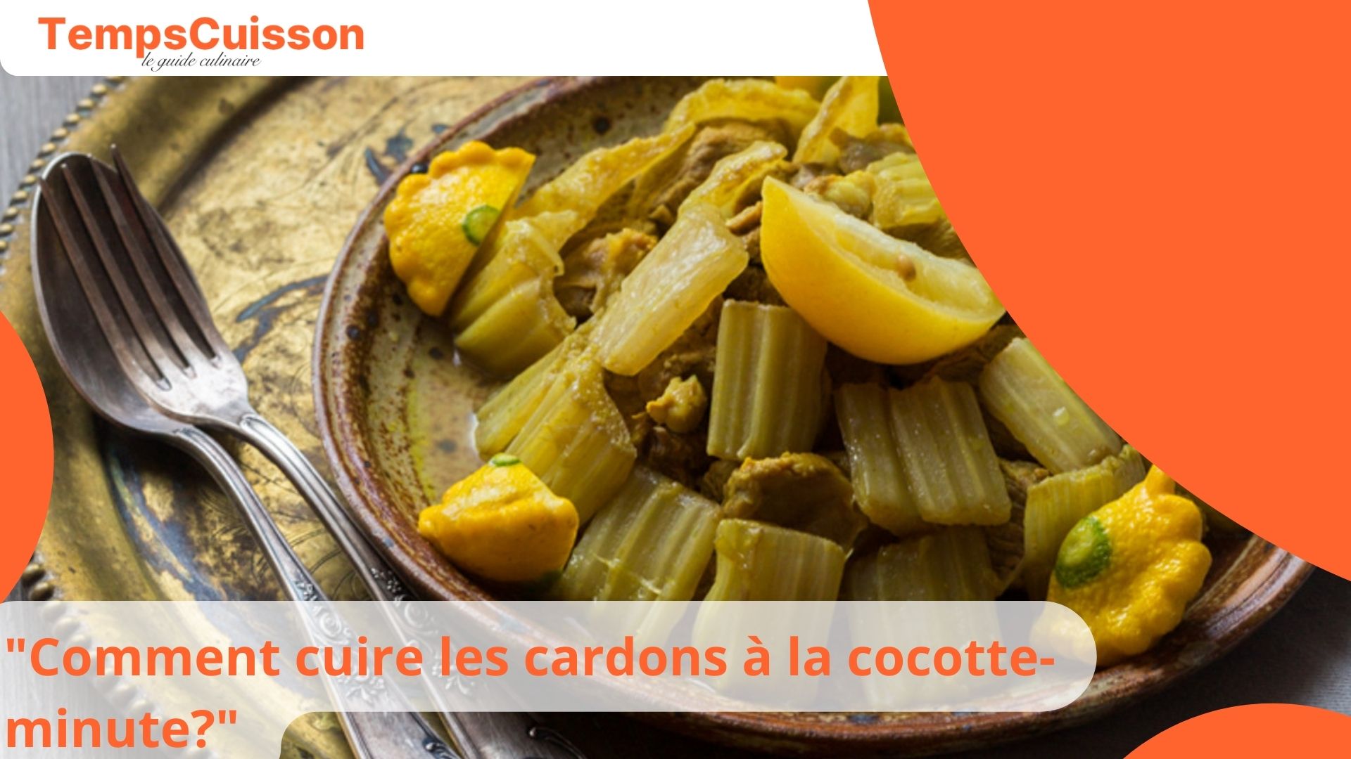 "Comment cuire les cardons à la cocotte-minute : temps de cuisson et
