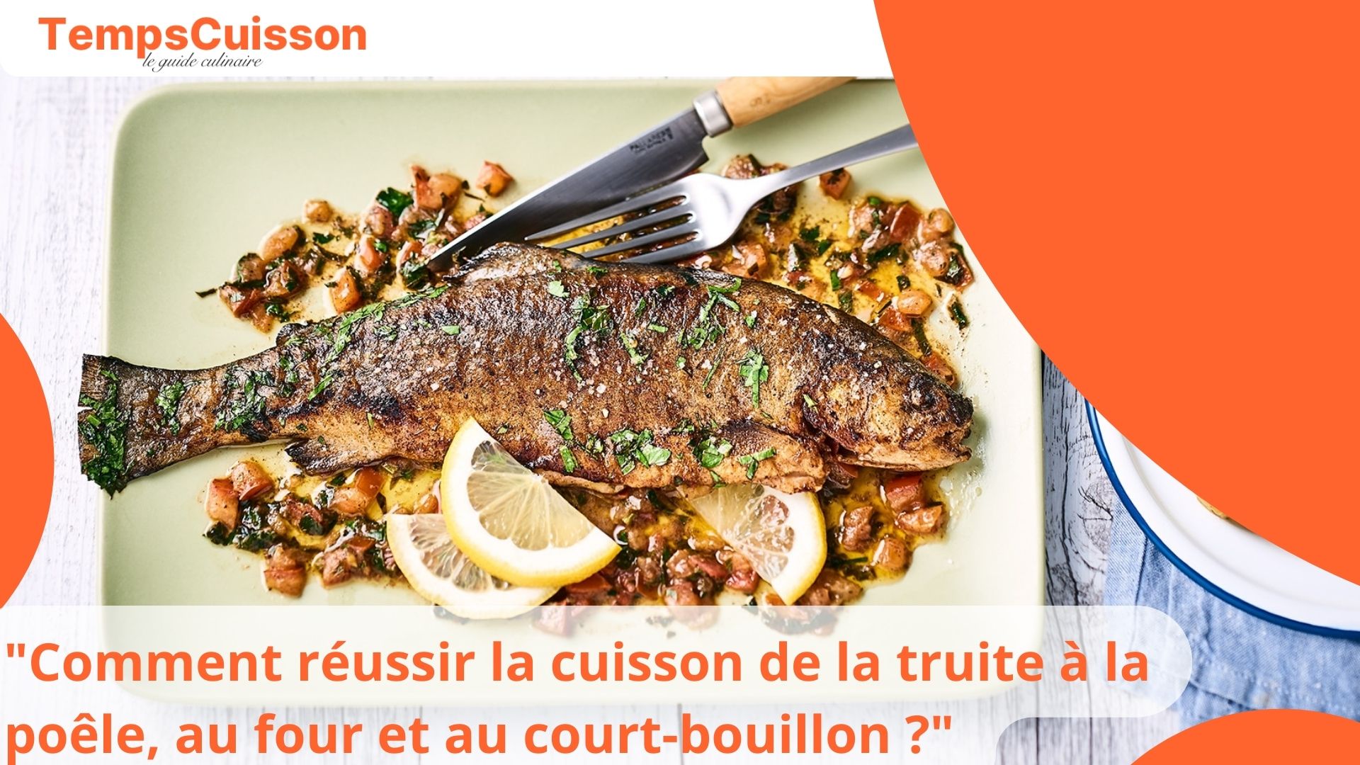 Comment R Ussir La Cuisson De La Truite La Po Le Au Four Et Au Court Bouillon Astuces D Un