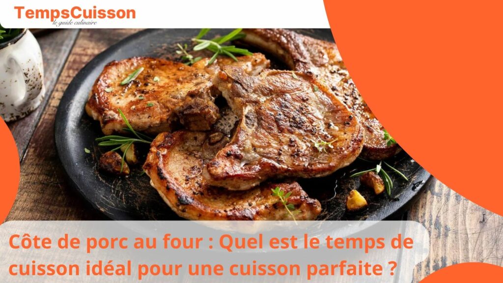 "Côte de porc au four : Quel est le temps de cuisson idéal pour une