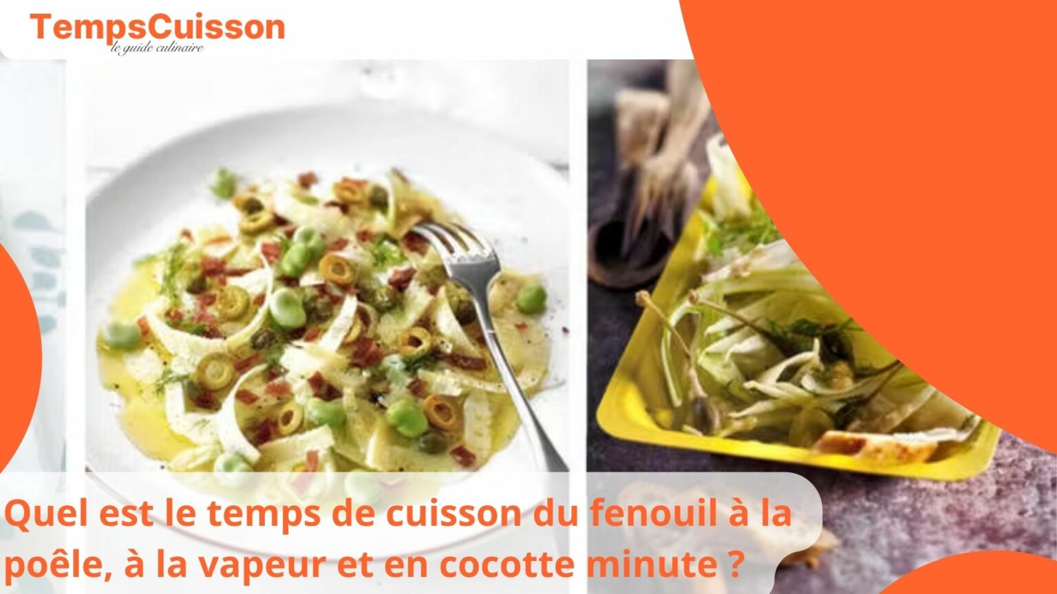 Quel est le temps de cuisson du fenouil à la poêle, à la vapeur et en