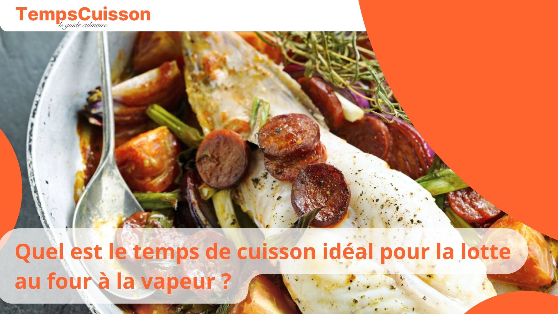 Quel Est Le Temps De Cuisson Id Al Pour La Lotte Au Four La Vapeur Temps Cuisson Votre